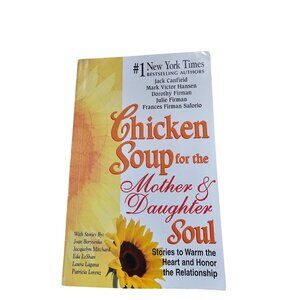 Chicken Soup For The Mother & Daughter Soul Stories To Warm The Heart & Honor Th